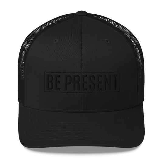 Be Present -Trucker Cap