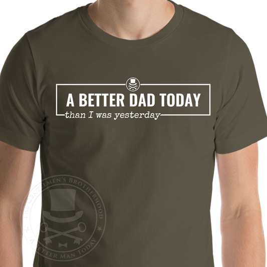 A Better Dad Today T-Shirt